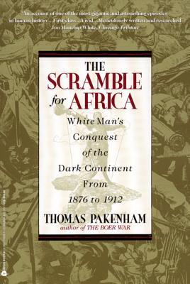 The Scramble for Africa: The White Man’s Conquest of the Dark Continent from 1876 to 1912
